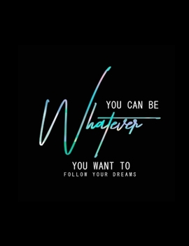 Paperback You Can be whatever you want to follow your dream: A positive coloring book for affirmations, Confidence & Uplifting Inspirational- Creative Inspirati Book