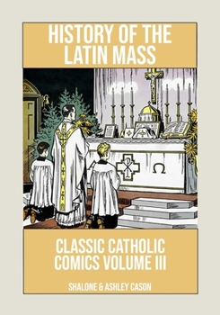 Paperback History of the Latin Mass: Classic Catholic Comics Volume 3 Book