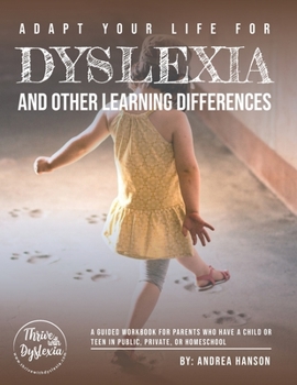 Paperback Adapt Your Life for Dyslexia and Other Learning Differences: A guided workbook for parents who have children or teens in public school, private school Book