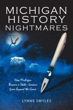 Paperback Michigan History Nightmares: How Michigan Became a State-Lessons from Beyond the Grave Book