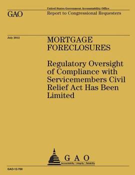 Mortgage Foreclosures: Regulatory Oversight of Compliance with Servicemembers Civil Relief ACT Has Been Limited