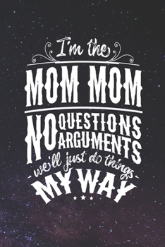 I'm The Mom Mom No Questions No Arguments We'll Just Do Things My Way