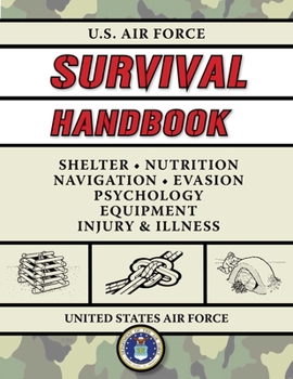 Paperback U.S. Air Force Survival Handbook: The Portable and Essential Guide to Staying Alive Book