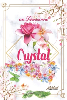 An Awesome Crystal Journal: Awesome (Diary, Notebook) Personalized Custom Name - Flowers (6 x 9 - Blank Lined 120 Pages A Wonderful Journal for an Awesome Life Personalized First Name Personal Writing