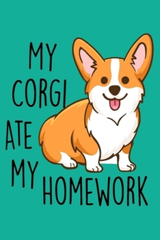 Paperback My Corgi Ate my Homework: Corgi Journal With Funny Saying, Perfect For Taking Notes And Writing Down Your Thoughts And Ideas, A Notebook For Gir Book