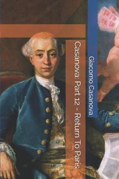Memoirs of Casanova - Volume 12: Return to Paris - Book #19 of the Memoirs of Casanova