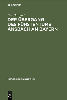 Hardcover Der Übergang Des Fürstentums Ansbach an Bayern [German] Book