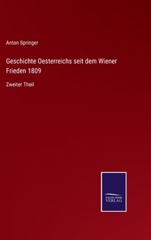 Hardcover Geschichte Oesterreichs seit dem Wiener Frieden 1809: Zweiter Theil [German] Book