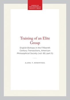 Hardcover Training of an Elite Group: English Bishops in the Fifteenth Century Transactions, American Philosophical Society (Vol. 60, Part 5) Book