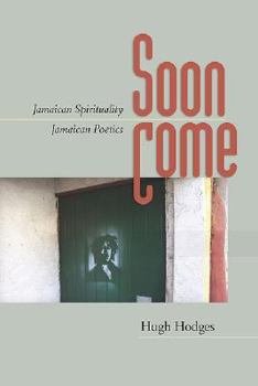 Hardcover Soon Come: Jamaican Spirituality, Jamaican Poetics Book