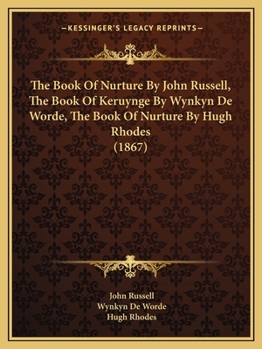 Paperback The Book Of Nurture By John Russell, The Book Of Keruynge By Wynkyn De Worde, The Book Of Nurture By Hugh Rhodes (1867) Book