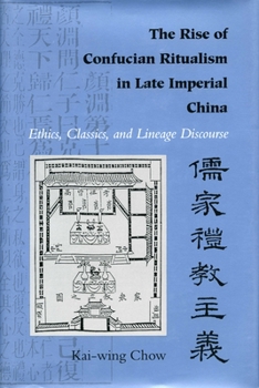 Hardcover The Rise of Confucian Ritualism in Late Imperial China: Ethics, Classics, and Lineage Discourse Book