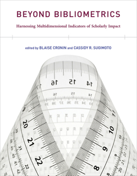 Paperback Beyond Bibliometrics: Harnessing Multidimensional Indicators of Scholarly Impact Book