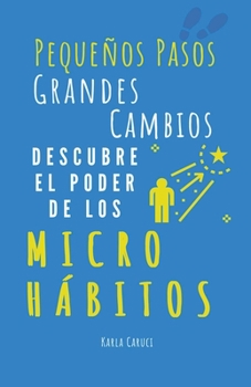 Paperback Pequeños pasos, grandes cambios, descubre el poder de los micro hábitos [Spanish] Book
