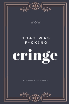 Paperback Wow That Was F*cking Cringe: A Cringe Journal For Your Daily Cringeworthy Encounters Book