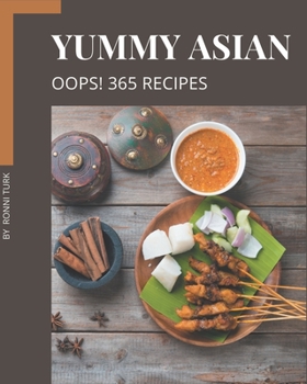 Paperback Oops! 365 Yummy Asian Recipes: An Inspiring Yummy Asian Cookbook for You Book