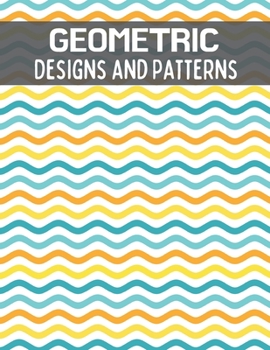 Paperback Geometric Designs and Patterns: An Adult Coloring Book. Therapeutic Geometric Patterns to Relax and Destress. Book