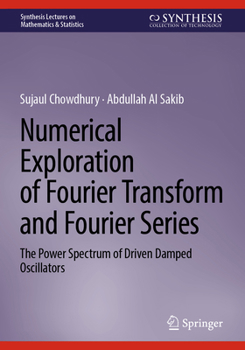 Paperback Numerical Exploration of Fourier Transform and Fourier Series: The Power Spectrum of Driven Damped Oscillators Book
