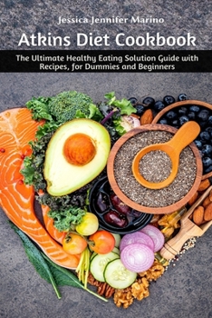 Paperback Atkins Diet Cookbook: The Ultimate Healthy Eating Solution Guide with Recipes, for Dummies and Beginners Book