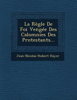 Paperback La Regle de Foi Vengee Des Calomnies Des Protestants... [French] Book