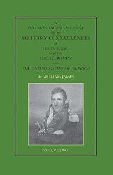 Paperback FULL AND CORRECT ACCOUNT OF THE MILITARY OCCURRENCES OF THE LATE WAR BETWEEN GREAT BRITAIN AND THE UNITED STATES OF AMERICA Volume Two Book