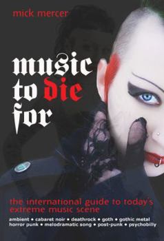Paperback Music to Die for: The International Guide to the Last Great Underground Scene Book