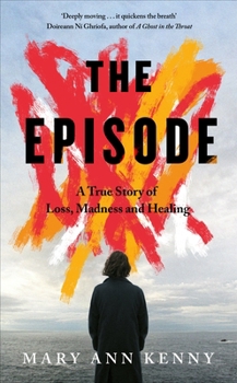 Paperback The Episode: A True Story of Loss, Madness and Healing Book