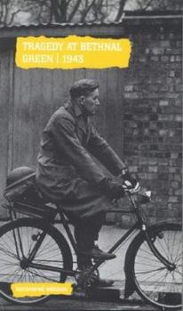Tragedy at Bethnal Green, 1943: Report on an Inquiry into the Accident at Bethnal Green Tube Station Shelte (Uncovered Editions)
