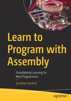 Paperback Learn to Program with Assembly: Foundational Learning for New Programmers Book