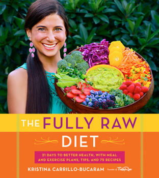 Paperback The Fully Raw Diet: 21 Days to Better Health, with Meal and Exercise Plans, Tips, and 75 Recipes Book