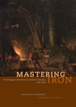 Hardcover Mastering Iron: The Struggle to Modernize an American Industry, 1800-1868 Book