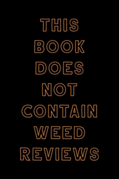 Paperback This Book Does Not Contain Weed Reviews: A Cannabis Logbook for Keeping Track of Different Strains, Their Effects, Symptoms Relieved and Ratings. Book