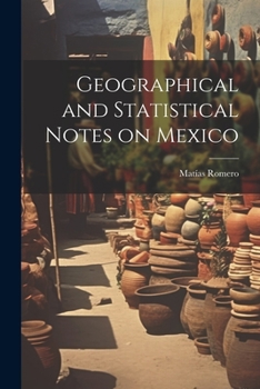 Paperback Geographical and Statistical Notes on Mexico Book