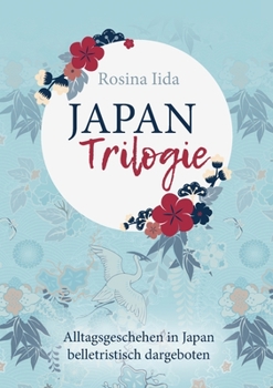 Paperback Japan-Trilogie: Alltagsgeschehen in Japan belletristisch dargeboten [German] Book