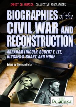 Library Binding Biographies of the Civil War and Reconstruction: Abraham Lincoln, Robert E. Lee, Ulysses S. Grant, and More Book