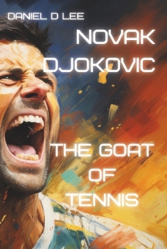 Paperback Novak Djokovic: The GOAT of Tennis Book