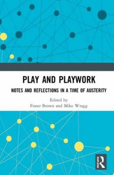 Hardcover Play and Playwork: Notes and Reflections in a Time of Austerity Book