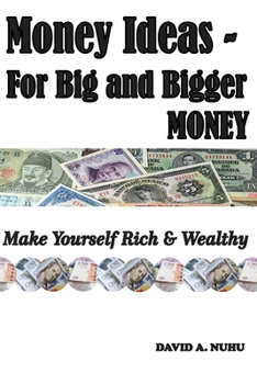 Paperback Money Ideas - For Big and Bigger MONEY: Make Yourself Rich & Wealthy Book