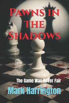 Pawns in the Shadows: The Game Was Never Fair (Will Anderson & Casey Murphy Detective Thriller)