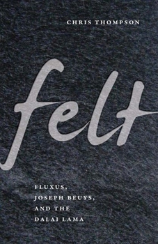 Paperback Felt: Fluxus, Joseph Beuys, and the Dalai Lama Book