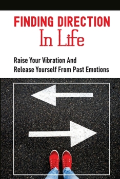 Paperback Finding Direction In Life: Raise Your Vibration And Release Yourself From Past Emotions: Emotional Release Meditation Book