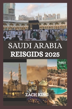 Paperback Saudi Arabia Reisgids 2025: "Waar oud zand de toekomst ontmoet" De ziel van Saudi Arabia sluiten, één reis tegelijk [Dutch] Book