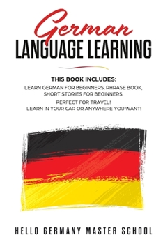 Paperback German Language Learning: This Book includes: Learn German for Beginners, Phrase Book, Short Stories for Beginners. Perfect for Travel! Learn in Book