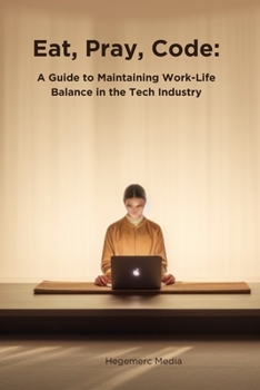 Paperback Eat, Pray, Code: A Guide to Maintaining Work-Life Balance in the Tech Industry Book