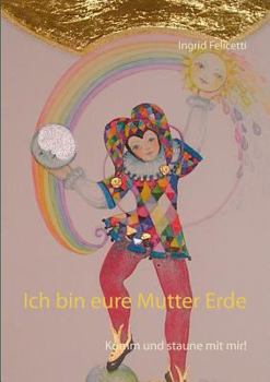 Paperback Ich bin eure Mutter Erde: Komm und staune mit mir! [German] Book