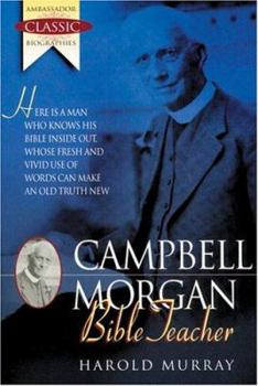 G. Campbell Morgan : Bible Teacher (Ambassador Classic Biographies)