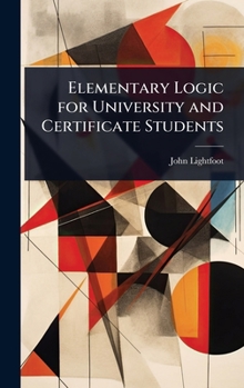 Hardcover Elementary Logic for University and Certificate Students Book