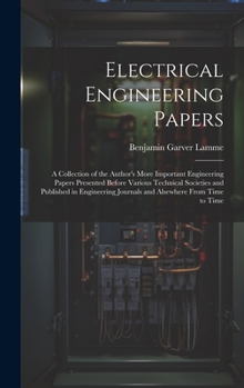 Hardcover Electrical Engineering Papers; a Collection of the Author's More Important Engineering Papers Presented Before Various Technical Societies and Publish Book