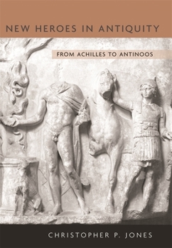 Hardcover New Heroes in Antiquity: From Achilles to Antinoos Book