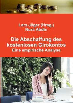 Paperback Die Abschaffung des kostenlosen Girokontos: Eine empirische Analyse [German] Book